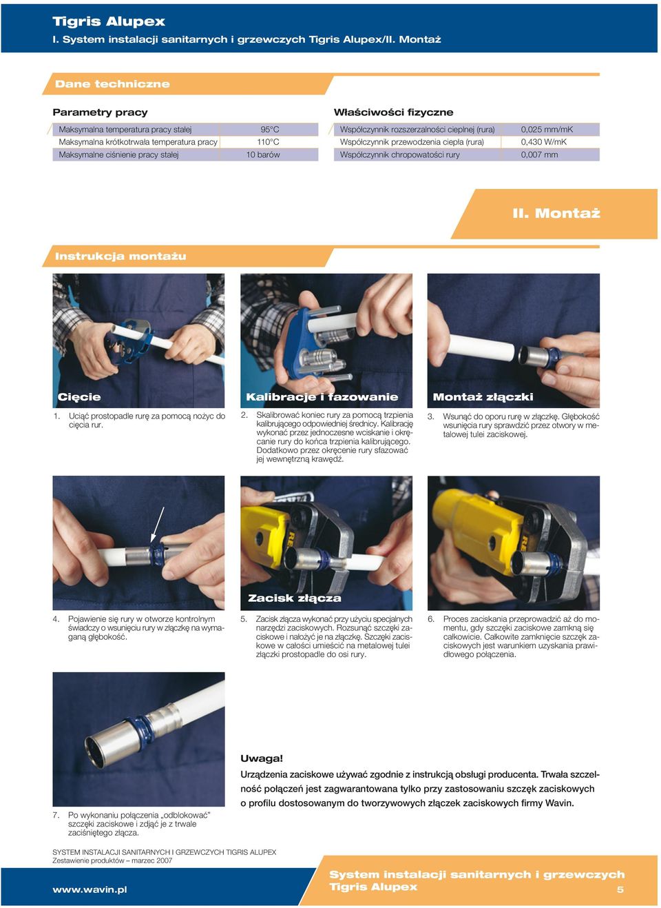 Współczynnik rozszerzalności cieplnej (rura) Współczynnik przewodzenia ciepła (rura) Współczynnik chropowatości rury 0,0 mm/mk 0,4 W/mK 0,007 mm II. Montaż Instrukcja montażu Cięcie 1.