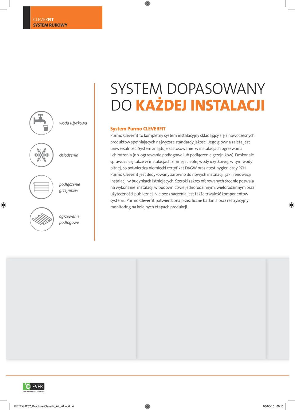 ogrzewanie podłogowe lub podłączenie grzejników).