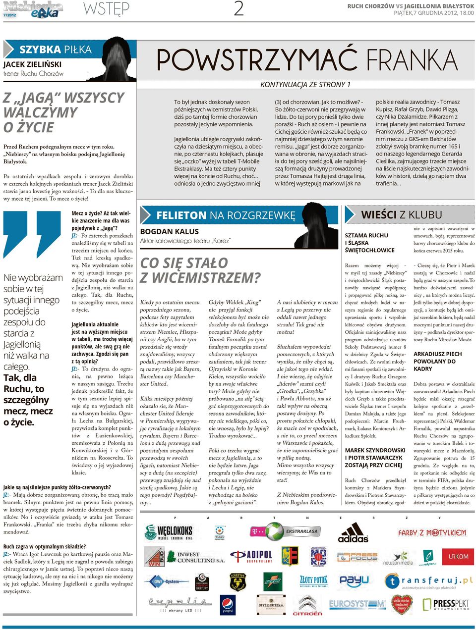 - To dla nas kluczowy mecz tej jesieni. To mecz o życie! Nie wyobrażam sobie w tej sytuacji innego podejścia zespołu do starcia z Jagiellonią niż walka na całego.