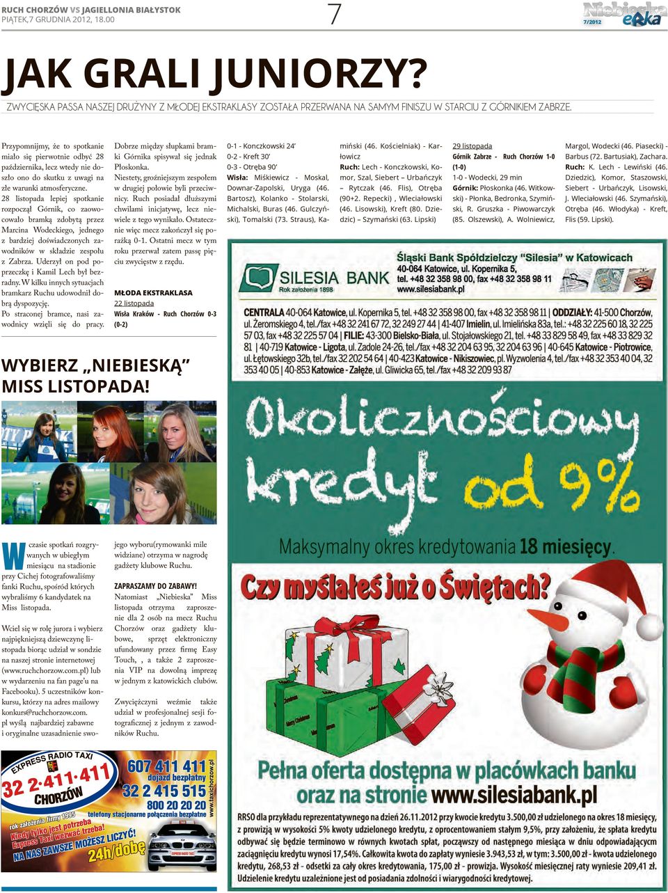 28 listopada lepiej spotkanie rozpoczął Górnik, co zaowocowało bramką zdobytą przez Marcina Wodeckiego, jednego z bardziej doświadczonych zawodników w składzie zespołu z Zabrza.