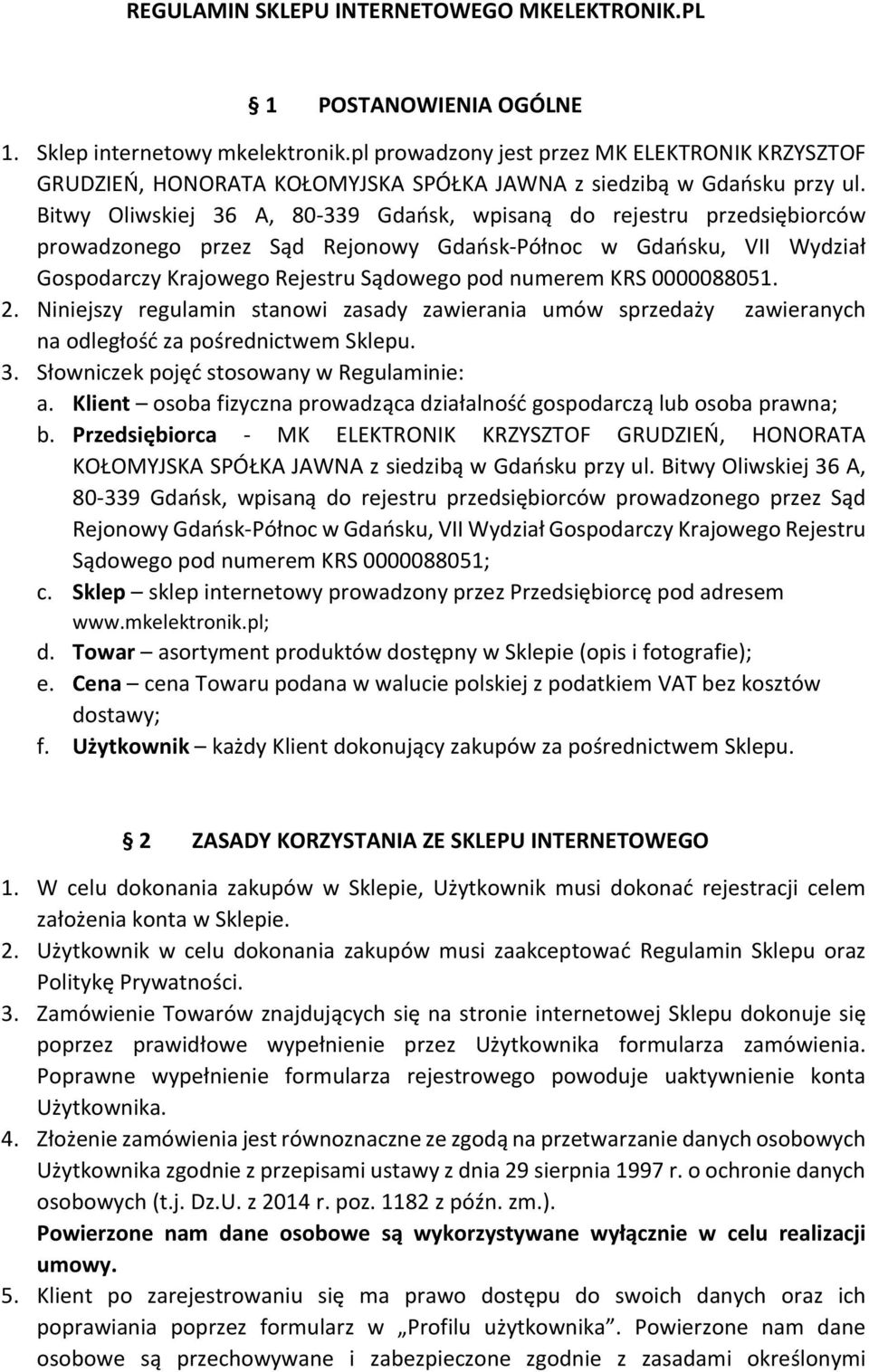 Bitwy Oliwskiej 36 A, 80-339 Gdańsk, wpisaną do rejestru przedsiębiorców prowadzonego przez Sąd Rejonowy Gdańsk-Północ w Gdańsku, VII Wydział Gospodarczy Krajowego Rejestru Sądowego pod numerem KRS