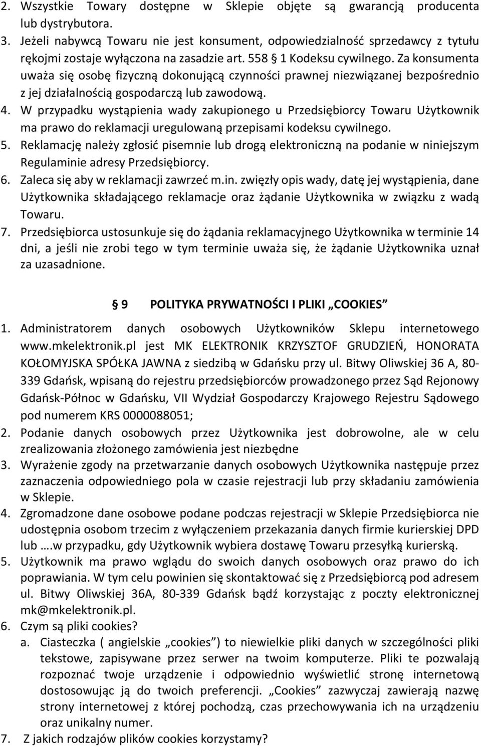 Za konsumenta uważa się osobę fizyczną dokonującą czynności prawnej niezwiązanej bezpośrednio z jej działalnością gospodarczą lub zawodową. 4.