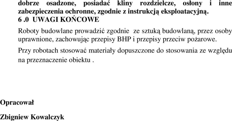 0 UWAGI KOŃCOWE Roboty budowlane prowadzić zgodnie ze sztuką budowlaną, przez osoby uprawnione,