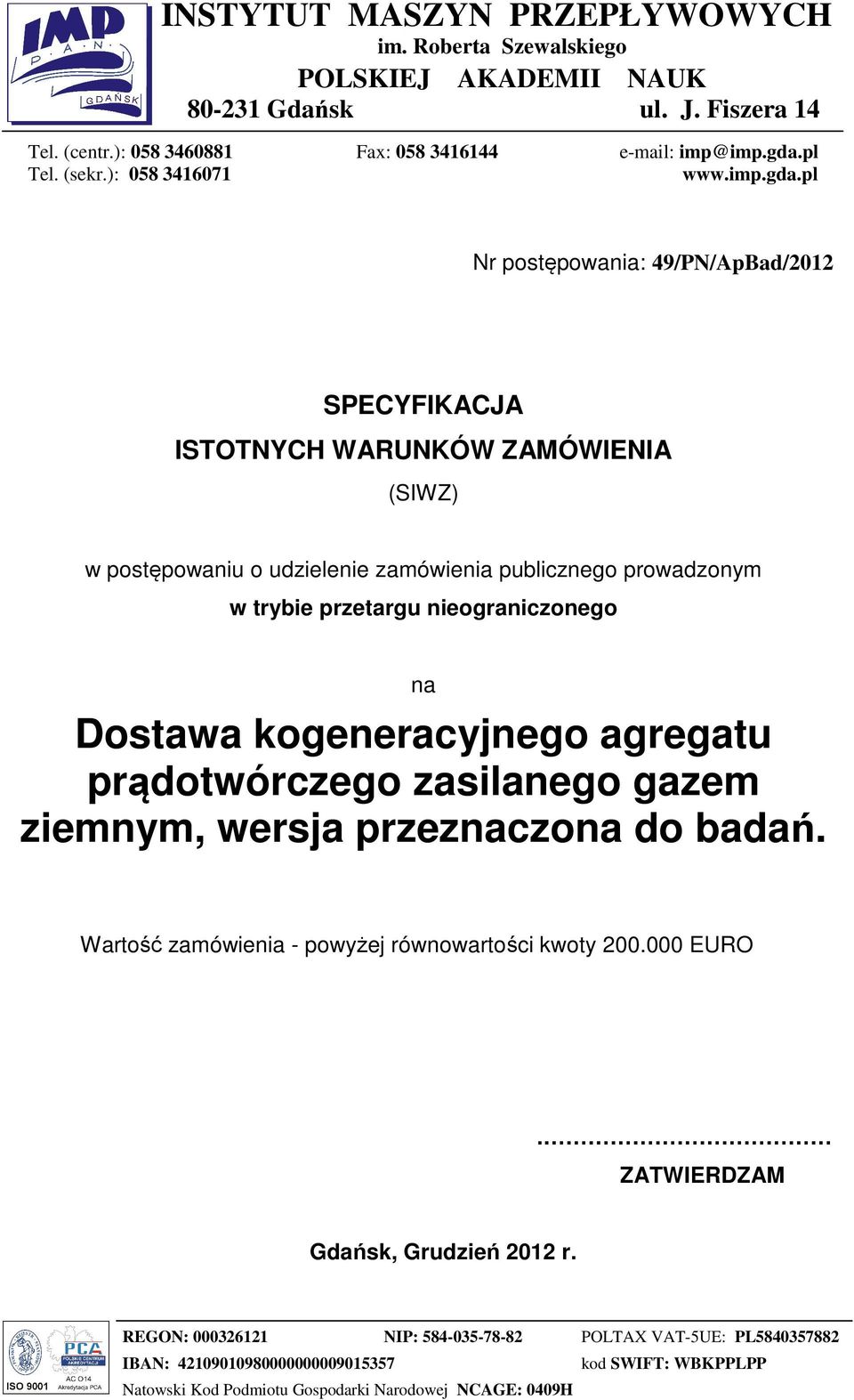 pl Nr postępowania: 49/PN/ApBad/2012 SPECYFIKACJA ISTOTNYCH WARUNKÓW ZAMÓWIENIA (SIWZ) w postępowaniu o udzielenie zamówienia publicznego prowadzonym w trybie przetargu nieograniczonego na