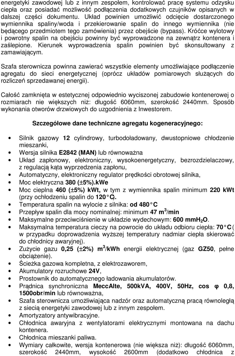 Króćce wylotowy i powrotny spalin na obejściu powinny być wyprowadzone na zewnątrz kontenera i zaślepione. Kierunek wyprowadzenia spalin powinien być skonsultowany z zamawiającym.
