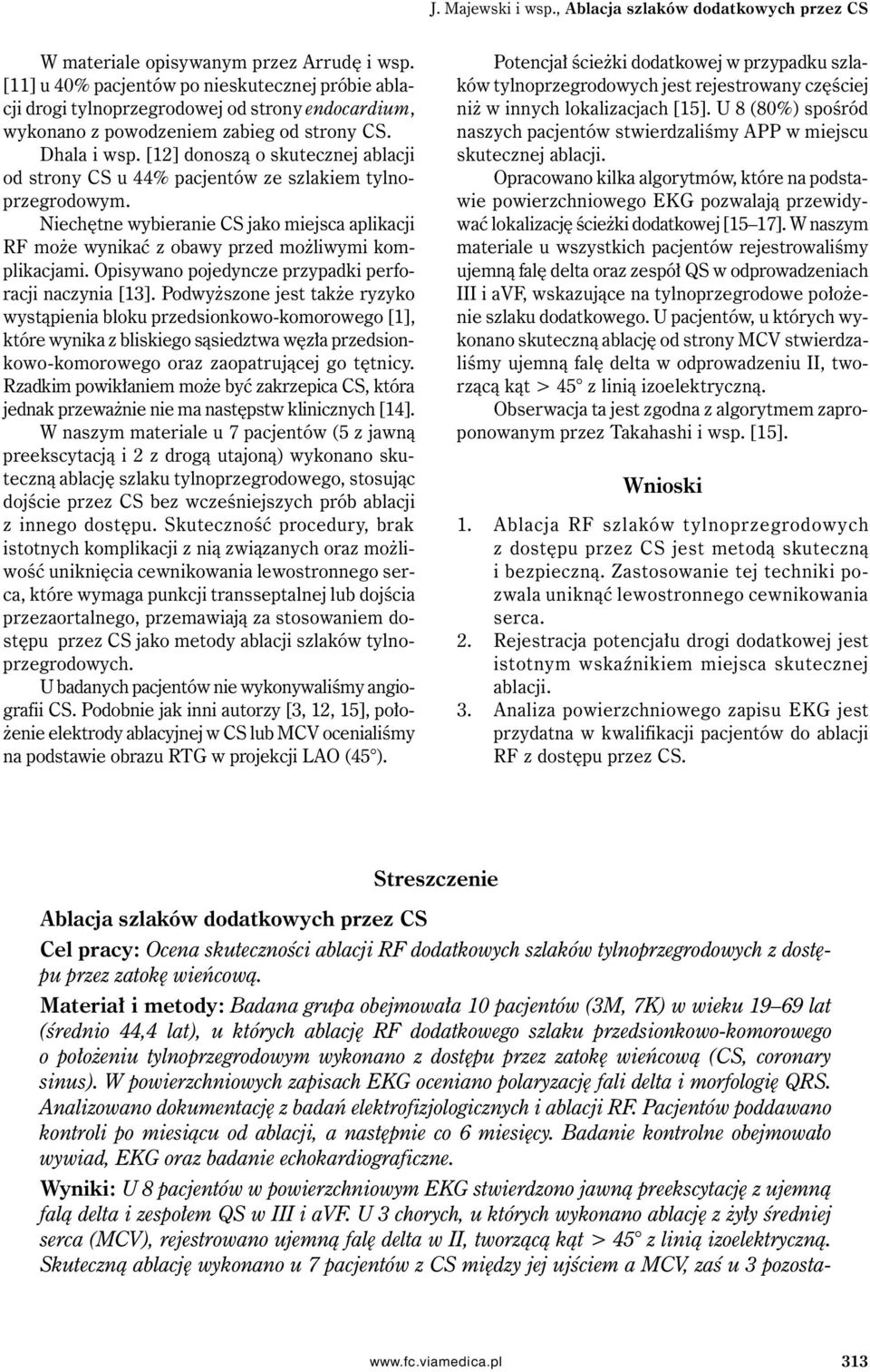 [12] donoszą o skutecznej ablacji od strony CS u 44% pacjentów ze szlakiem tylnoprzegrodowym. Niechętne wybieranie CS jako miejsca aplikacji RF może wynikać z obawy przed możliwymi komplikacjami.