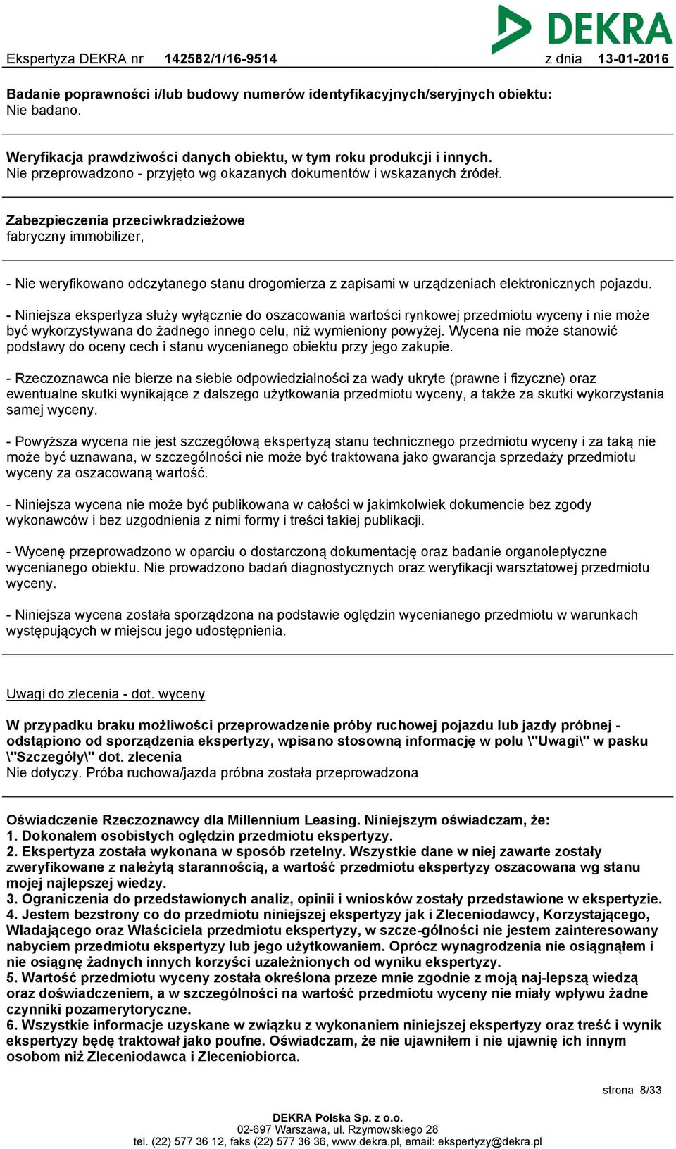 Zabezpieczenia przeciwkradzieżowe fabryczny immobilizer, - Nie weryfikowano odczytanego stanu drogomierza z zapisami w urządzeniach elektronicznych pojazdu.