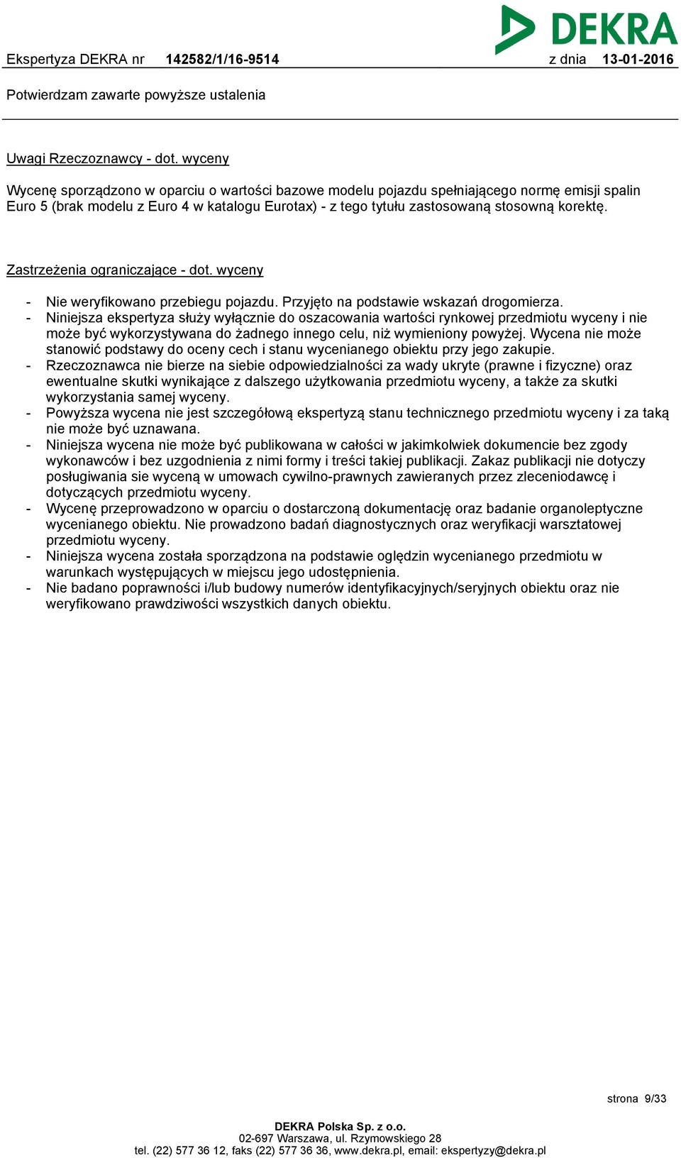Zastrzeżenia ograniczające - dot. wyceny - - Nie weryfikowano przebiegu pojazdu. Przyjęto na podstawie wskazań drogomierza.