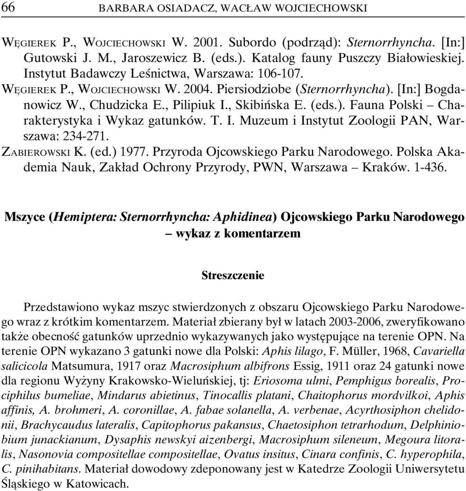 T. I. Muzeum i Instytut Zoologii PAN, Warszawa: 234-271. ZABIEROWSKI K. (ed.) 1977. Przyroda Ojcowskiego Parku Narodowego. Polska Akademia Nauk, Zakøad Ochrony Przyrody, PWN, Warszawa ± KrakoÂ w.