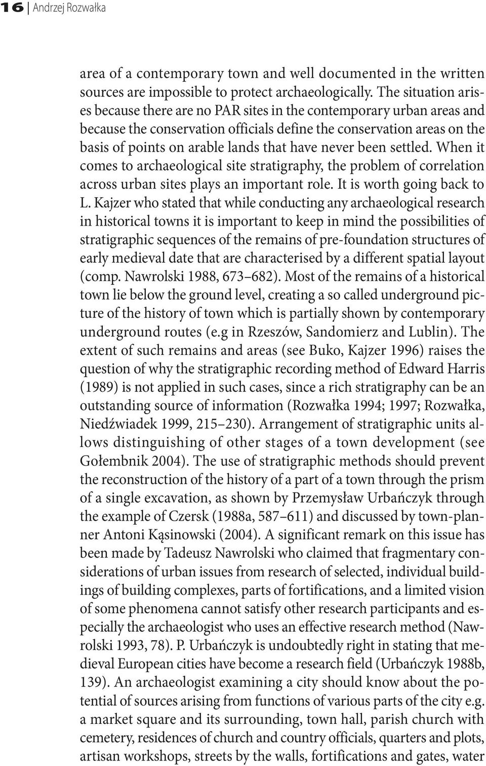 have never been settled. When it comes to archaeological site stratigraphy, the problem of correlation across urban sites plays an important role. It is worth going back to L.