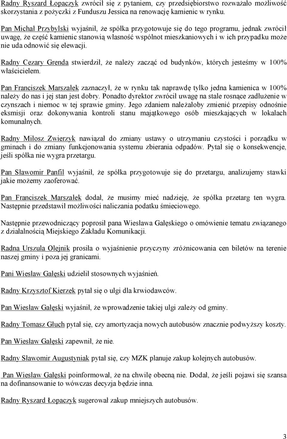 się elewacji. Radny Cezary Grenda stwierdził, że należy zacząć od budynków, których jesteśmy w 100% właścicielem.
