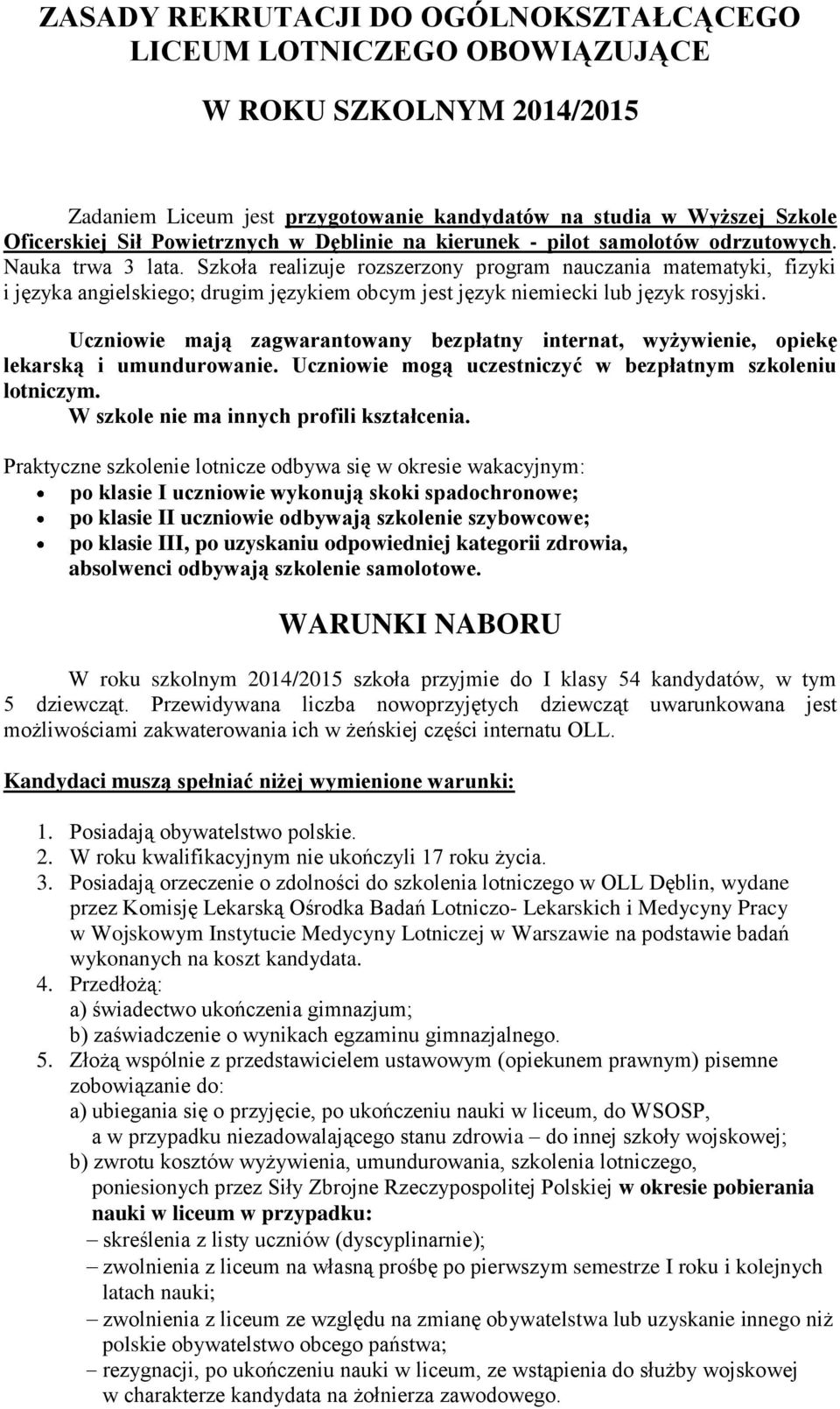 Szkoła realizuje rozszerzony program nauczania matematyki, fizyki i języka angielskiego; drugim językiem obcym jest język niemiecki lub język rosyjski.