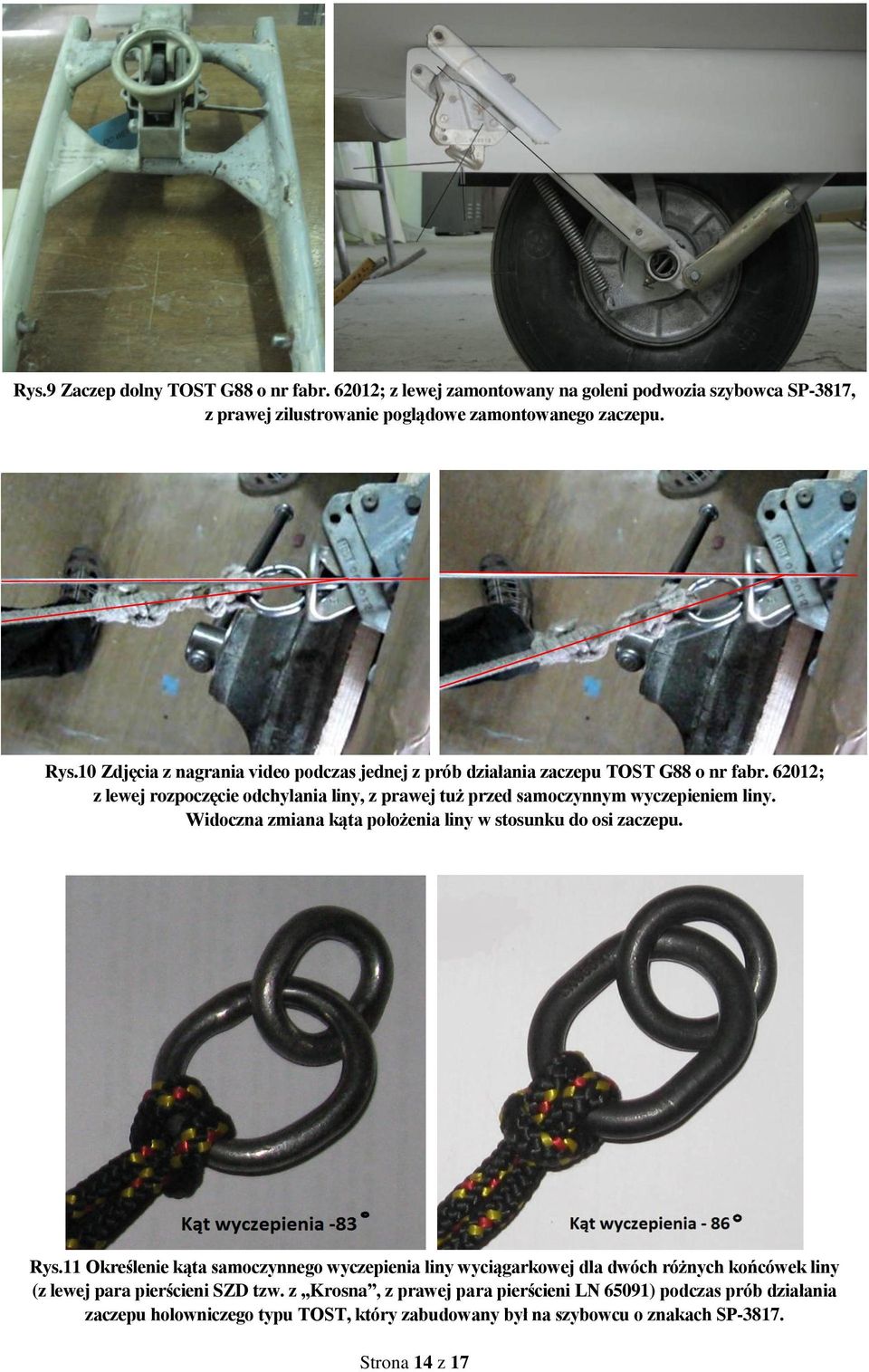 62012; z lewej rozpoczęcie odchylania liny, z prawej tuż przed samoczynnym wyczepieniem liny. Widoczna zmiana kąta położenia liny w stosunku do osi zaczepu. Rys.