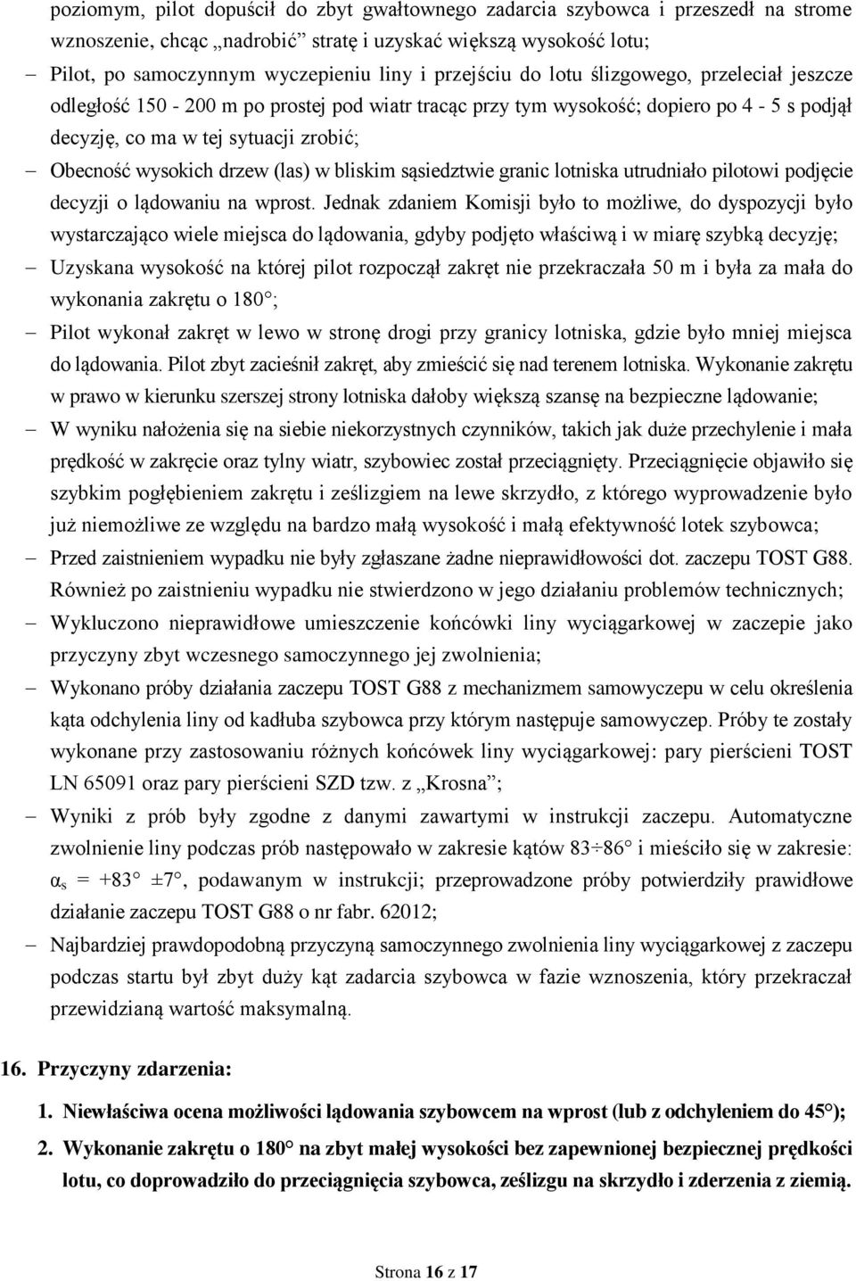 drzew (las) w bliskim sąsiedztwie granic lotniska utrudniało pilotowi podjęcie decyzji o lądowaniu na wprost.