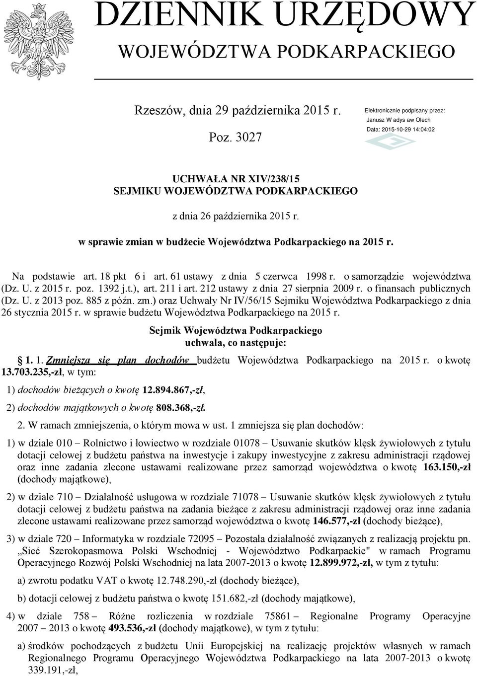 211 i art. 212 ustawy z dnia 27 sierpnia 2009 r. o finansach publicznych (Dz. U. z 2013 poz. 885 z późn. zm.) oraz Uchwały Nr IV/56/15 Sejmiku Województwa Podkarpackiego z dnia 26 stycznia 2015 r.