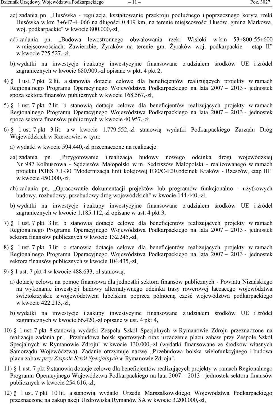 podkarpackie" w kwocie 800.000,-zł, ad) zadania pn. Budowa lewostronnego obwałowania rzeki Wisłoki w km 53+800-55+600 w miejscowościach: Zawierzbie, Żyraków na terenie gm. Żyraków woj.