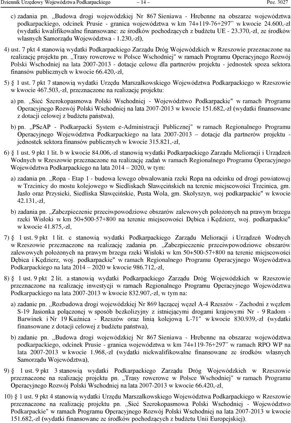 600,-zł (wydatki kwalifikowalne finansowane: ze środków pochodzących z budżetu UE - 23.370,-zł, ze środków własnych Samorządu Województwa - 1.230,-zł), 4) ust.