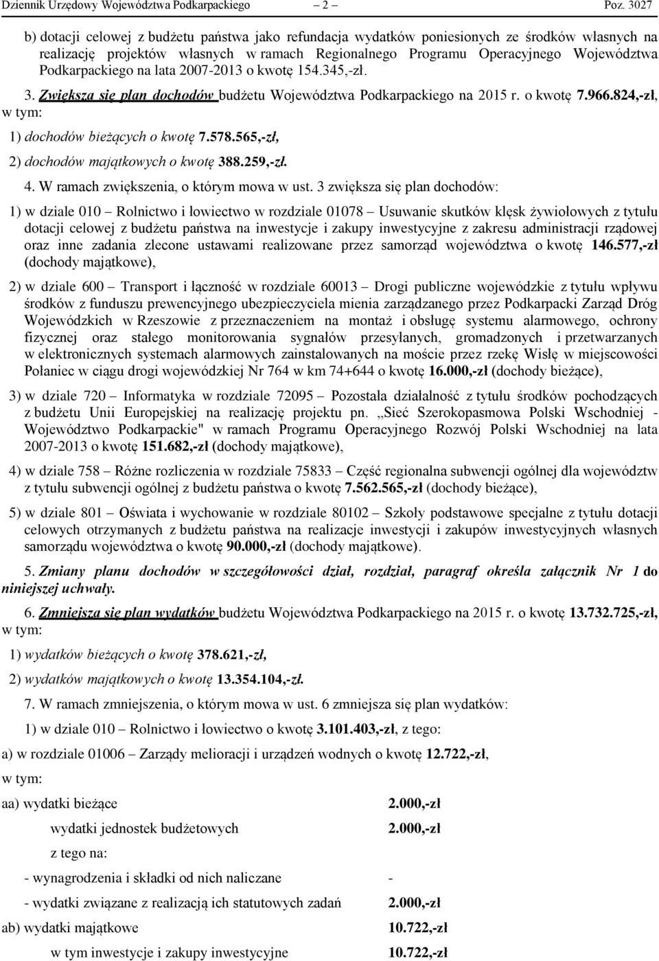 Podkarpackiego na lata 2007-2013 o kwotę 154.345,-zł. 3. Zwiększa się plan dochodów budżetu Województwa Podkarpackiego na 2015 r. o kwotę 7.966.824,-zł, 1) dochodów bieżących o kwotę 7.578.