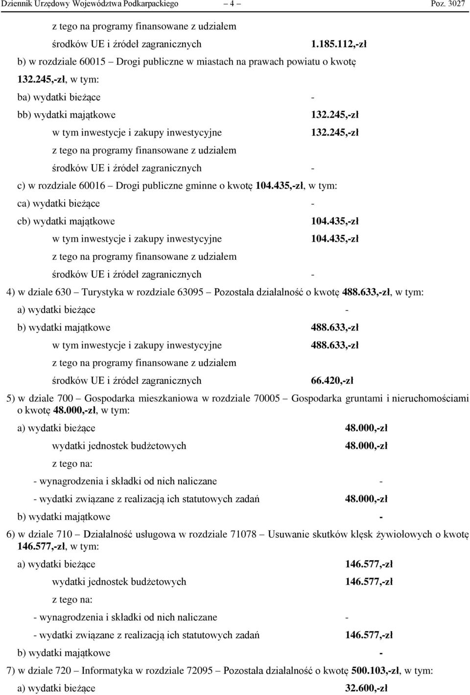 435,-zł 104.435,-zł 4) w dziale 630 Turystyka w rozdziale 63095 Pozostała działalność o kwotę 488.633,-zł, a) wydatki bieżące - b) wydatki majątkowe 488.633,-zł 488.633,-zł 66.