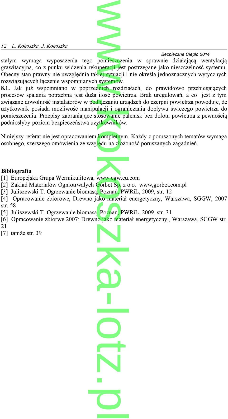 systemu. Obecny stan prawny nie uwzględnia takiej sytuacji i nie określa jednoznacznych wytycznych rozwiązujących łączenie wspomnianych systemów. 8.1.