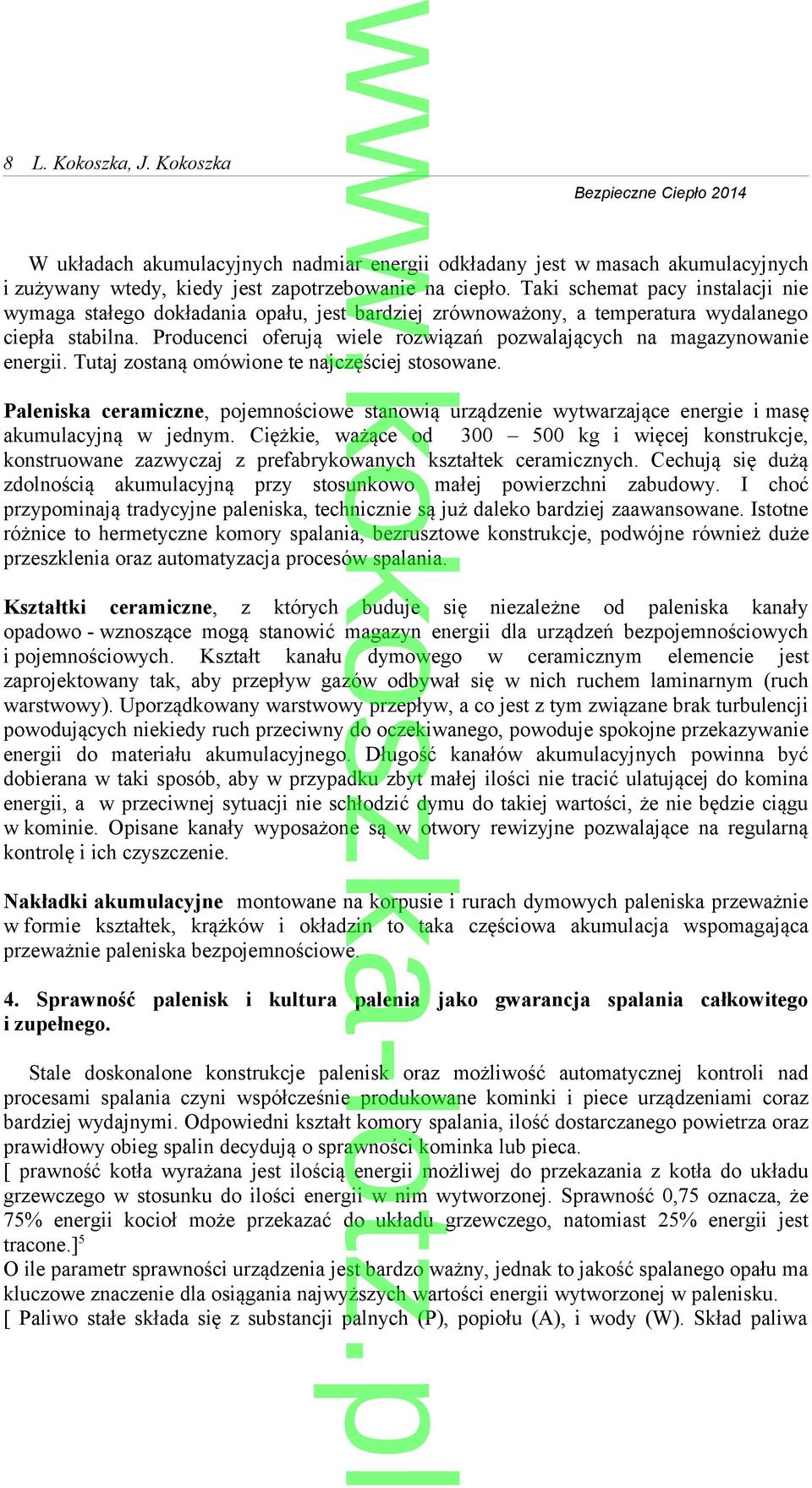 Producenci oferują wiele rozwiązań pozwalających na magazynowanie energii. Tutaj zostaną omówione te najczęściej stosowane.