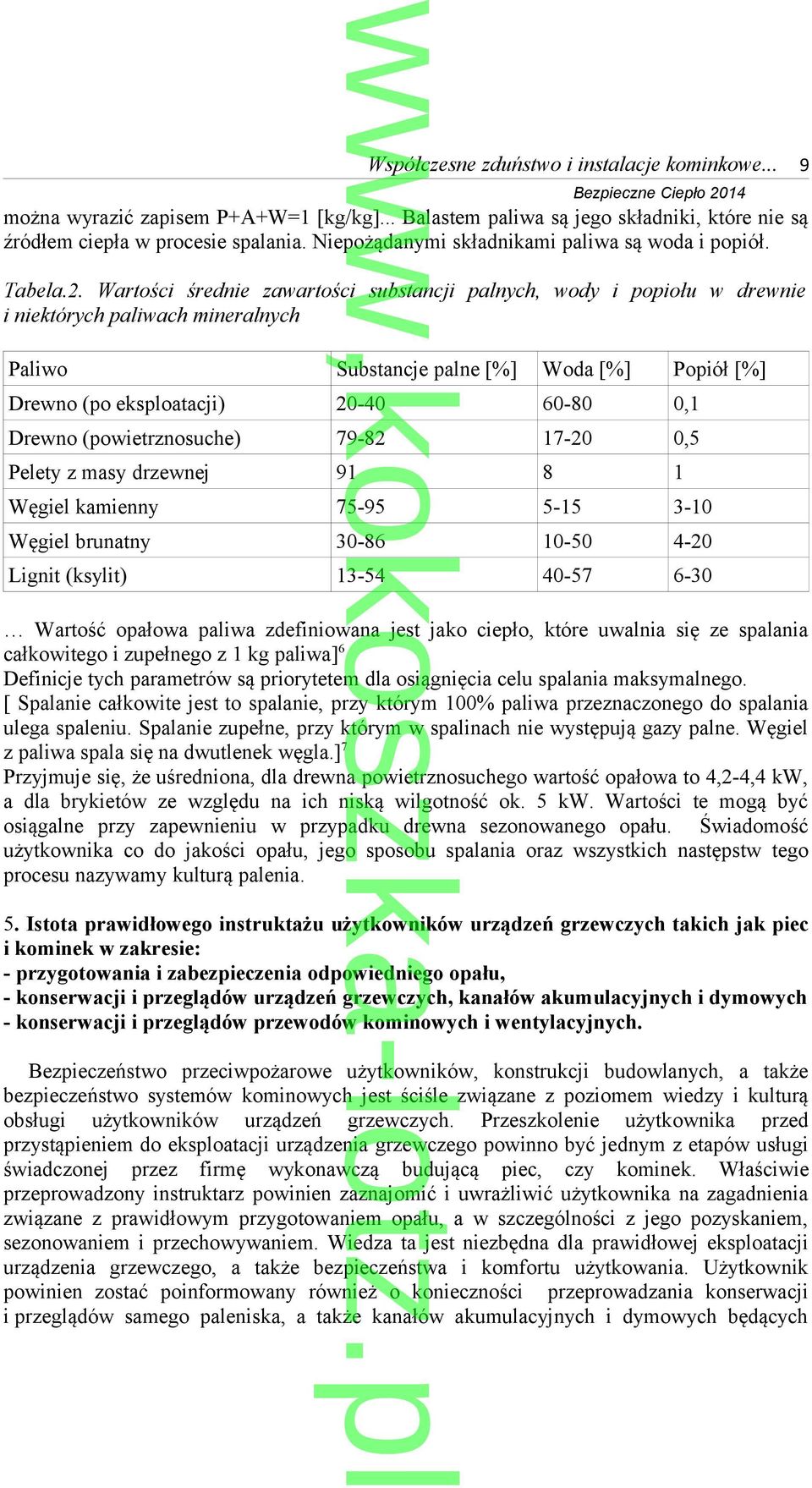 Wartości średnie zawartości substancji palnych, wody i popiołu w drewnie i niektórych paliwach mineralnych Paliwo Drewno (po eksploatacji) Drewno (powietrznosuche) Pelety z masy drzewnej Węgiel