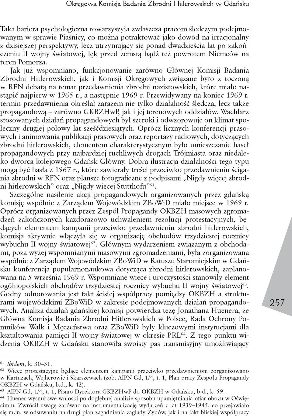Jak już wspomniano, funkcjonowanie zarówno Głównej Komisji Badania Zbrodni Hitlerowskich, jak i Komisji Okręgowych związane było z toczoną w RFN debatą na temat przedawnienia zbrodni nazistowskich,