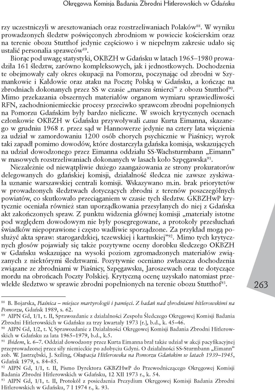 Biorąc pod uwagę statystyki, OKBZH w Gdańsku w latach 1965 1980 prowadziła 161 śledztw, zarówno kompleksowych, jak i jednostkowych.