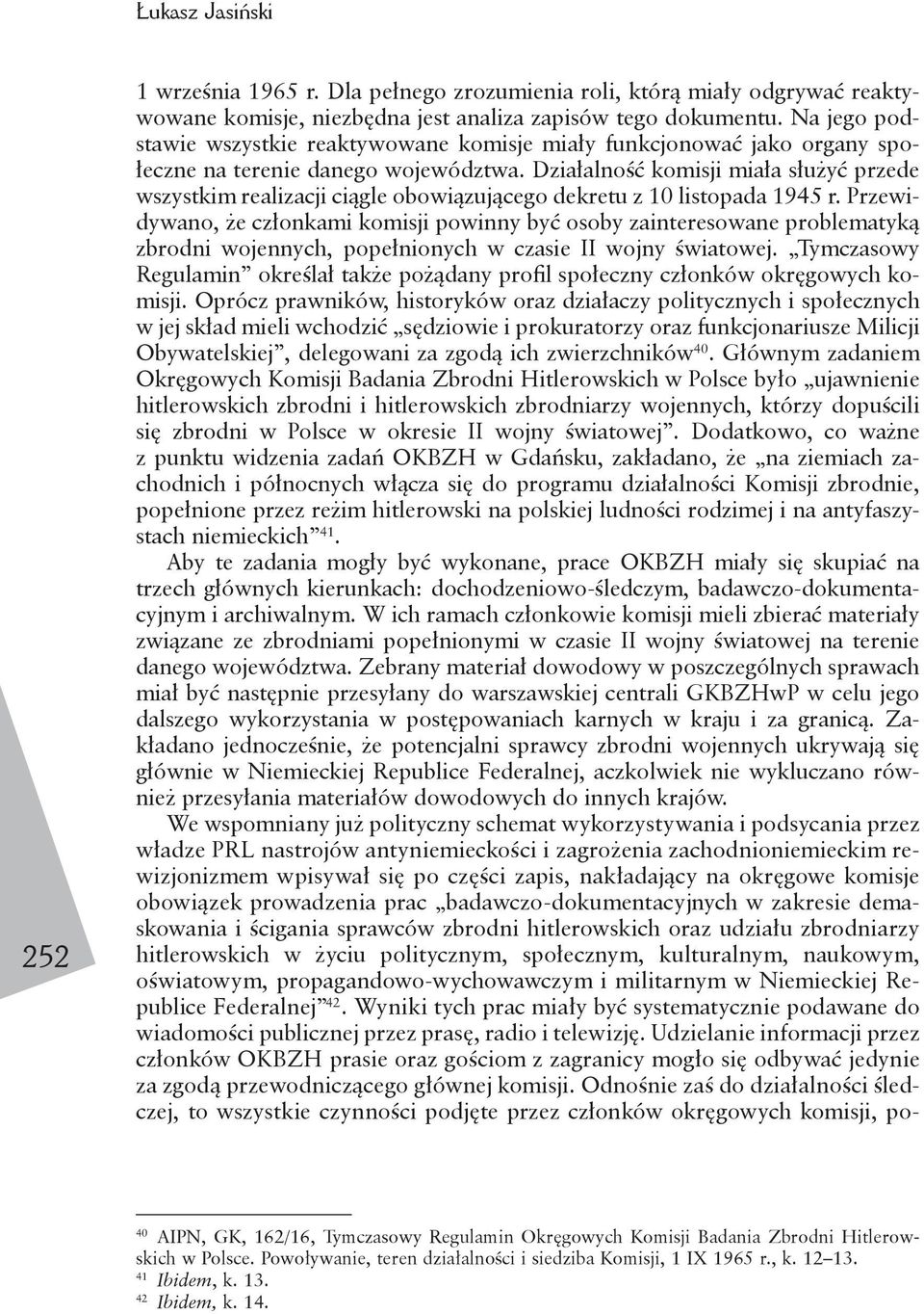 Działalność komisji miała służyć przede wszystkim realizacji ciągle obowiązującego dekretu z 10 listopada 1945 r.