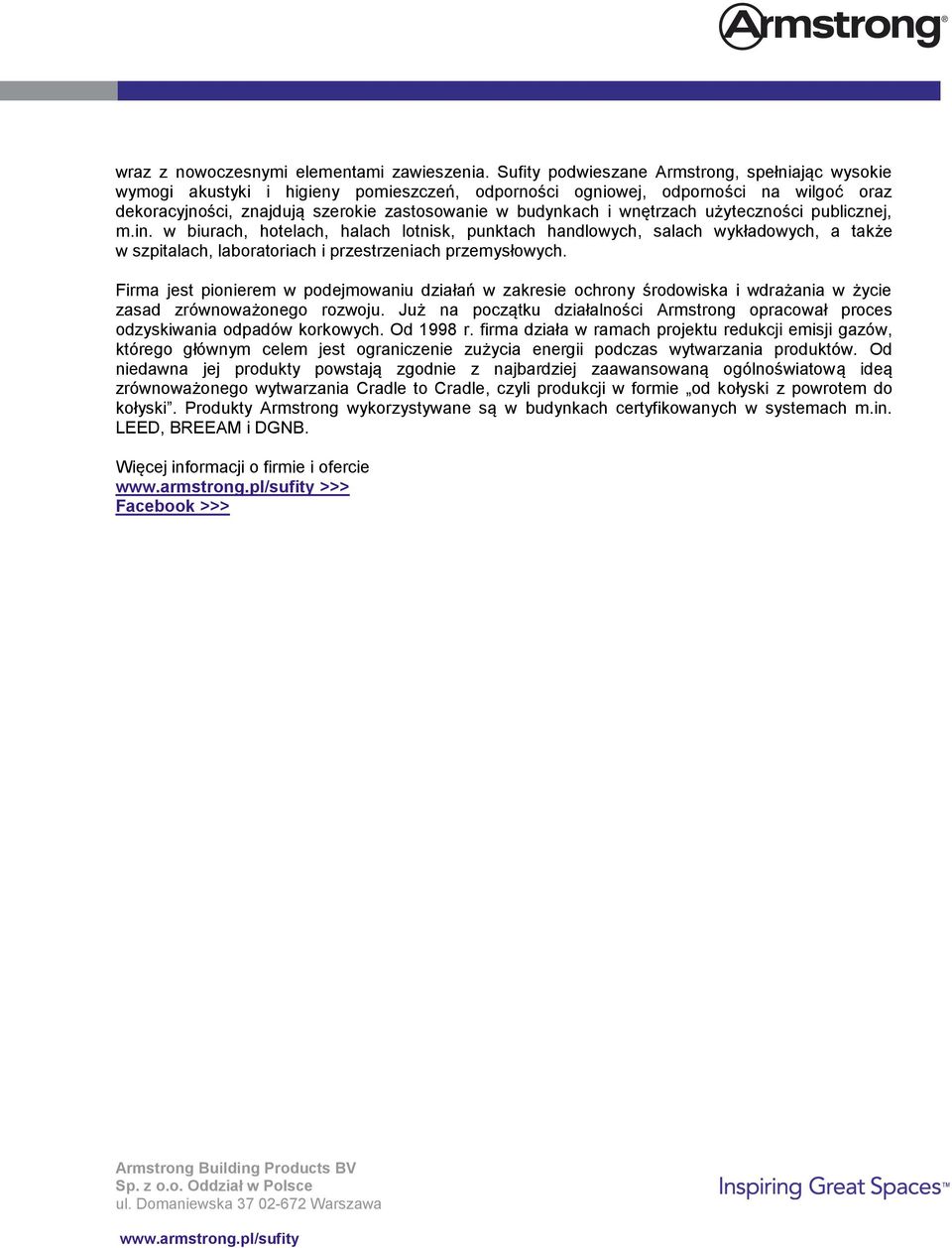 wnętrzach użyteczności publicznej, m.in. w biurach, hotelach, halach lotnisk, punktach handlowych, salach wykładowych, a także w szpitalach, laboratoriach i przestrzeniach przemysłowych.