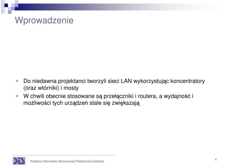 chwili obecnie stosowane są przełączniki i routera, a