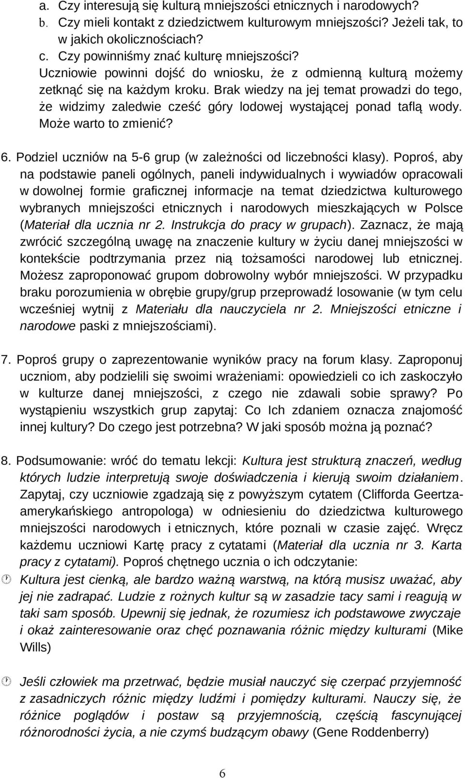 Brak wiedzy na jej temat prowadzi do tego, że widzimy zaledwie cześć góry lodowej wystającej ponad taflą wody. Może warto to zmienić? 6.