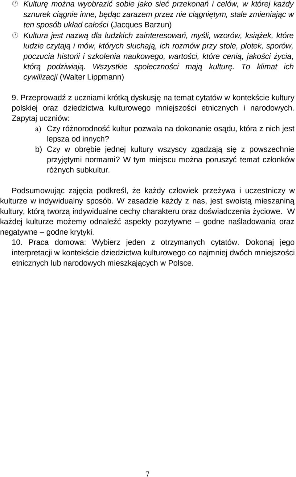 wartości, które cenią, jakości życia, którą podziwiają. Wszystkie społeczności mają kulturę. To klimat ich cywilizacji (Walter Lippmann) 9.