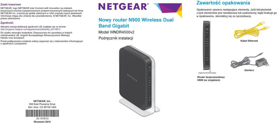 Zgodność Aktualna wersja deklaracji zgodności UE znajduje się na stronie http://support.netgear.com/app/answers/detail/a_id/11621/. Do użytku wewnątrz budynków.