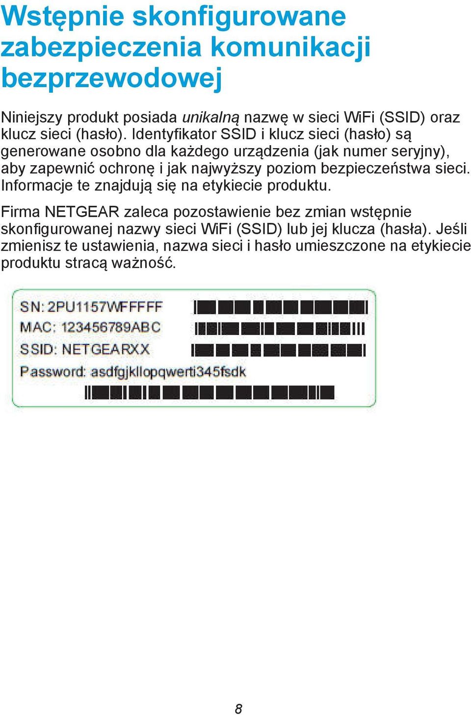 Identyfikator SSID i klucz sieci (hasło) są generowane osobno dla każdego urządzenia (jak numer seryjny), aby zapewnić ochronę i jak najwyższy