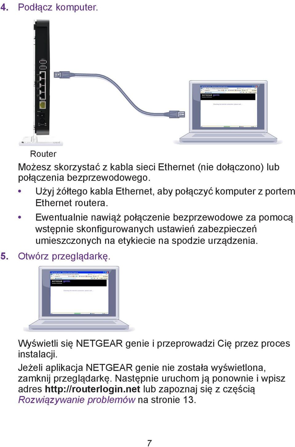 Ewentualnie nawiąż połączenie bezprzewodowe za pomocą wstępnie skonfigurowanych ustawień zabezpieczeń umieszczonych na etykiecie na spodzie urządzenia. 5.