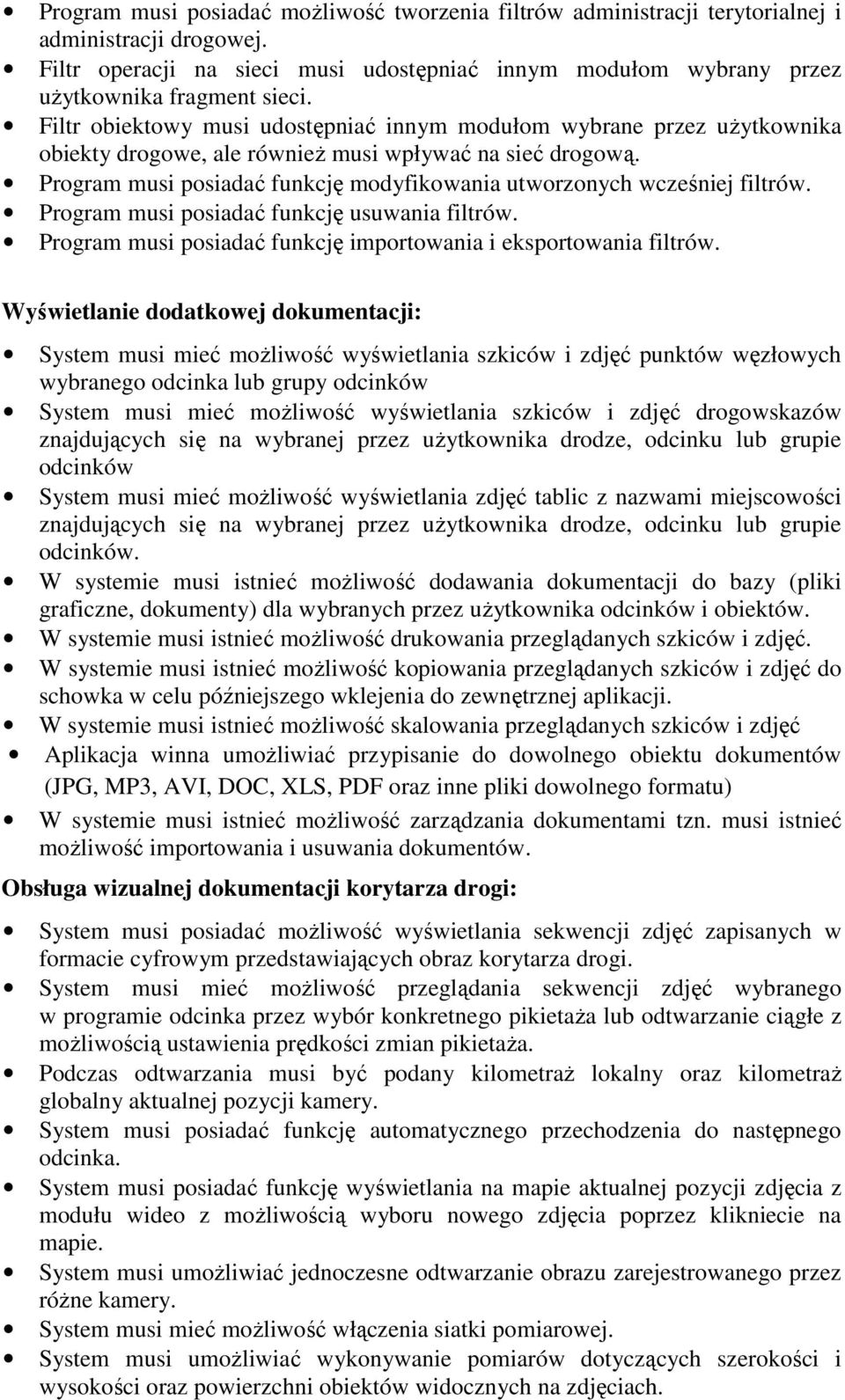 Program musi posiadać funkcję modyfikowania utworzonych wcześniej filtrów. Program musi posiadać funkcję usuwania filtrów. Program musi posiadać funkcję importowania i eksportowania filtrów.