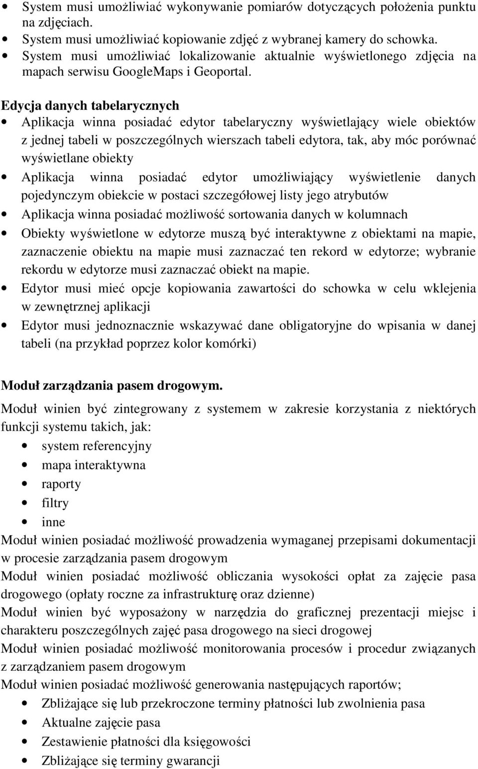 Edycja danych tabelarycznych Aplikacja winna posiadać edytor tabelaryczny wyświetlający wiele obiektów z jednej tabeli w poszczególnych wierszach tabeli edytora, tak, aby móc porównać wyświetlane