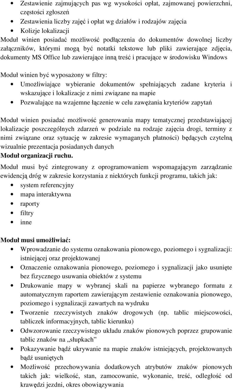 środowisku Windows Moduł winien być wyposaŝony w filtry: UmoŜliwiające wybieranie dokumentów spełniających zadane kryteria i wskazujące i lokalizacje z nimi związane na mapie Pozwalające na wzajemne