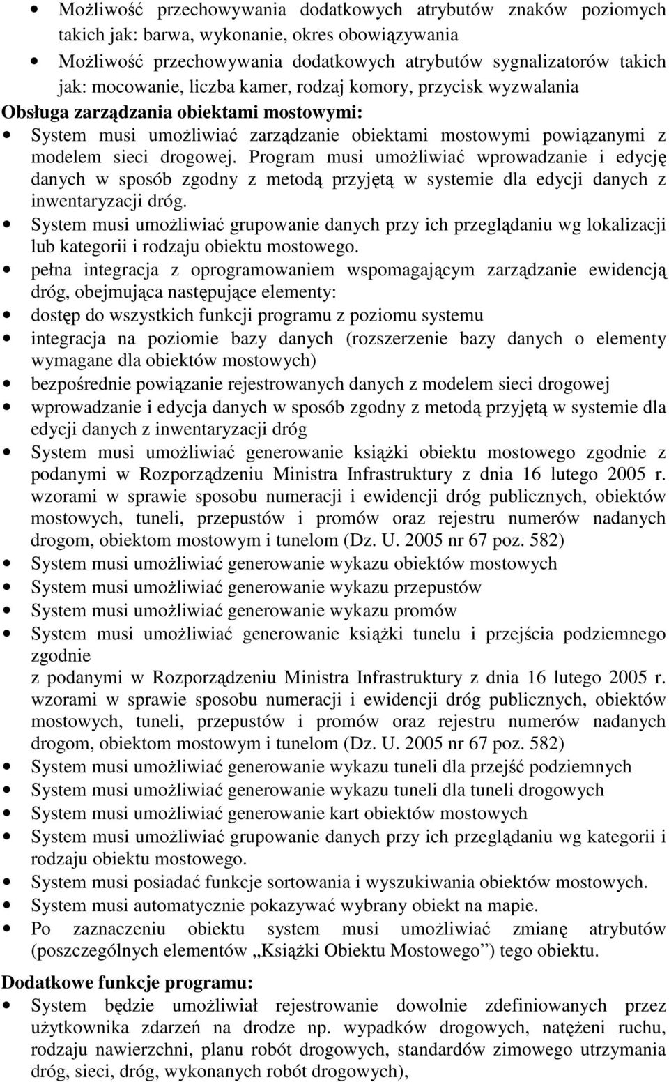 Program musi umoŝliwiać wprowadzanie i edycję danych w sposób zgodny z metodą przyjętą w systemie dla edycji danych z inwentaryzacji dróg.