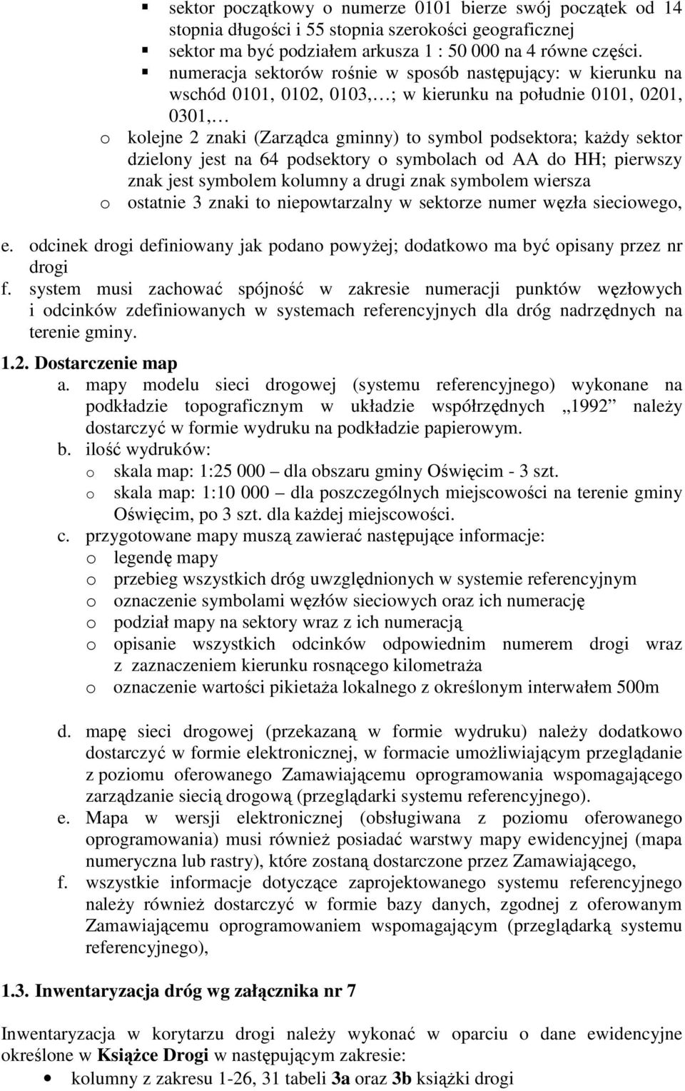 sektor dzielony jest na 64 podsektory o symbolach od AA do HH; pierwszy znak jest symbolem kolumny a drugi znak symbolem wiersza o ostatnie 3 znaki to niepowtarzalny w sektorze numer węzła