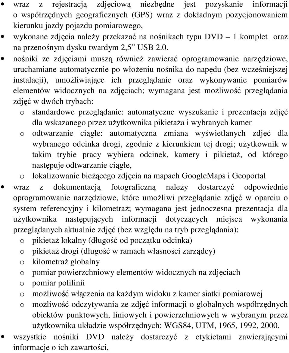 nośniki ze zdjęciami muszą równieŝ zawierać oprogramowanie narzędziowe, uruchamiane automatycznie po włoŝeniu nośnika do napędu (bez wcześniejszej instalacji), umoŝliwiające ich przeglądanie oraz