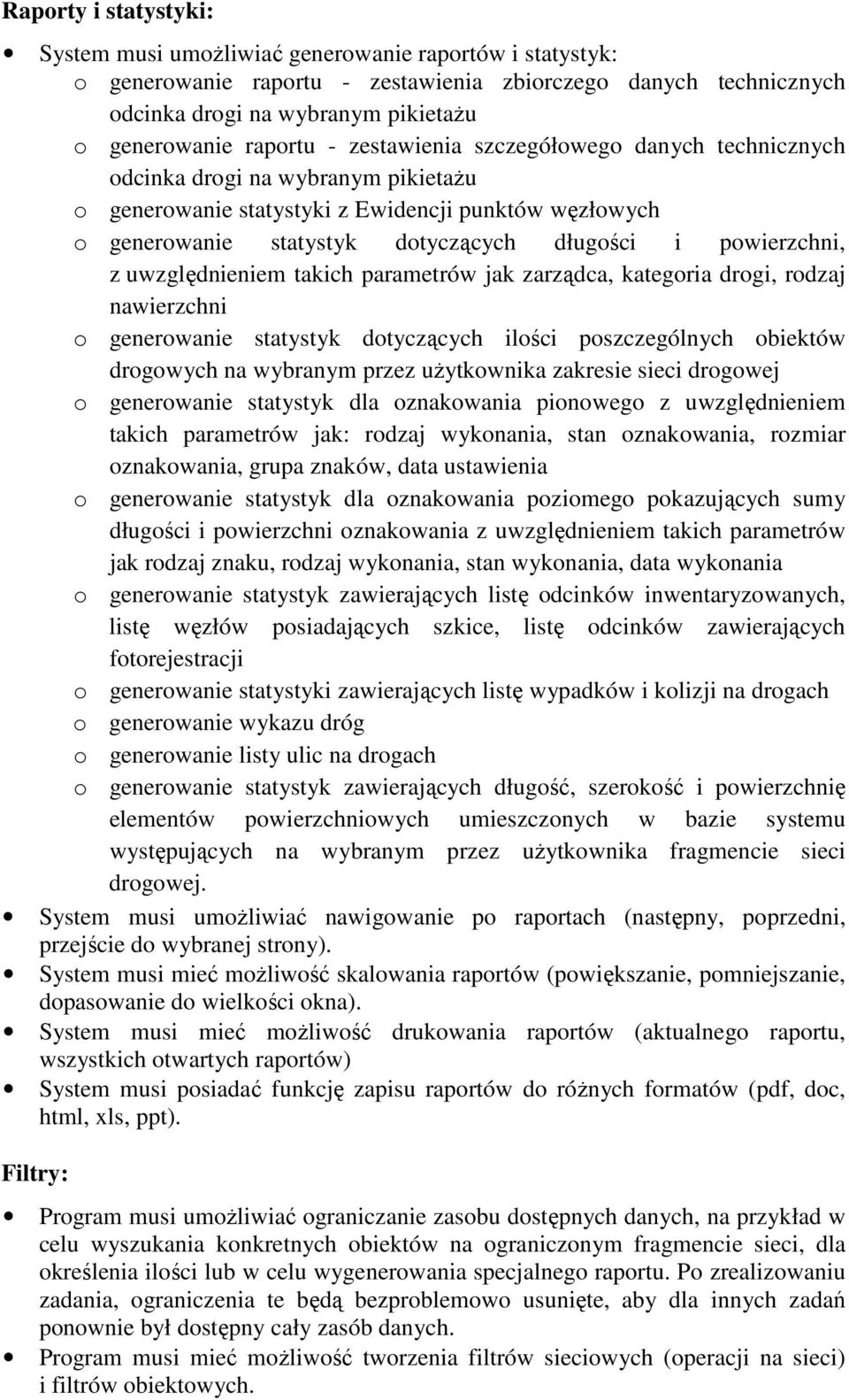 powierzchni, z uwzględnieniem takich parametrów jak zarządca, kategoria drogi, rodzaj nawierzchni o generowanie statystyk dotyczących ilości poszczególnych obiektów drogowych na wybranym przez