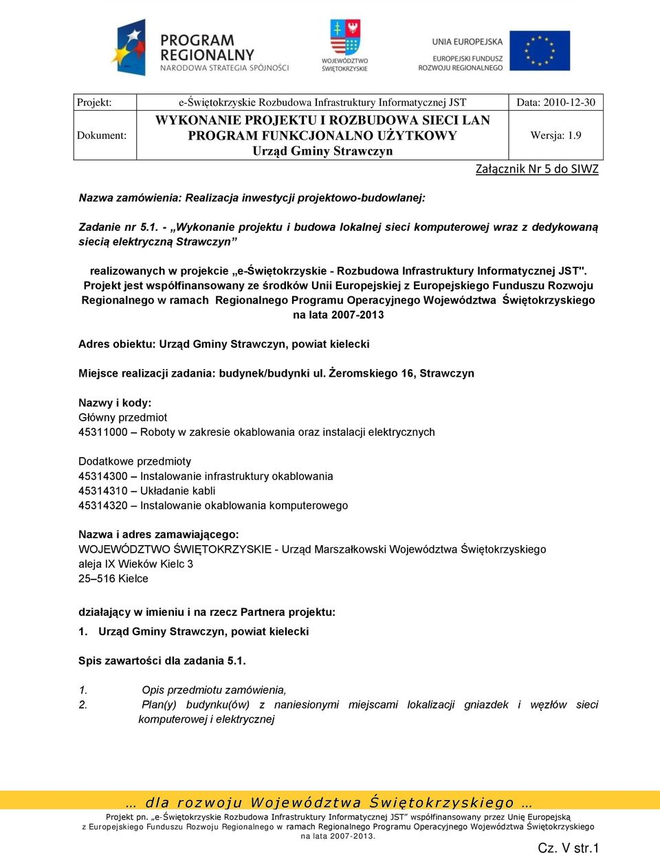 Projekt jest współfinansowany ze środków Unii Europejskiej z Europejskiego Funduszu Rozwoju Regionalnego w ramach Regionalnego Programu Operacyjnego Województwa Świętokrzyskiego na lata 2007-2013