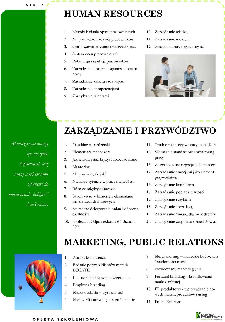 Zarządzanie wiekiem 12. Zmiana kultury organizacyjnej ZARZĄDZANIE I PRZYWÓDZTWO Menedżerowie muszą być nie tylko decydentami, lecz także inspiratorami zdolnymi do motywowania ludźmi. Lee Lacocca 1.