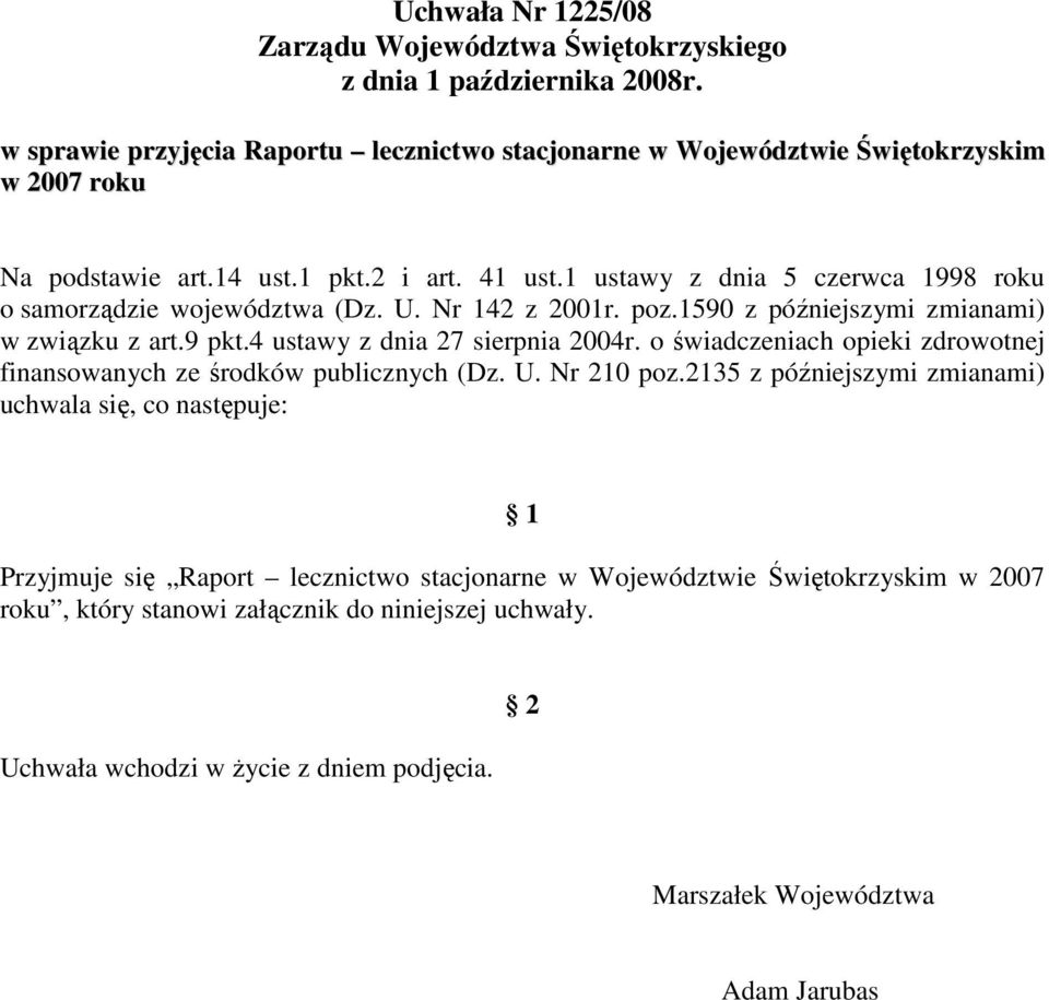 1 ustawy z dnia 5 czerwca 1998 roku o samorządzie województwa (Dz. U. Nr 142 z 2001r. poz.1590 z późniejszymi zmianami) w związku z art.9 pkt.4 ustawy z dnia 27 sierpnia 2004r.