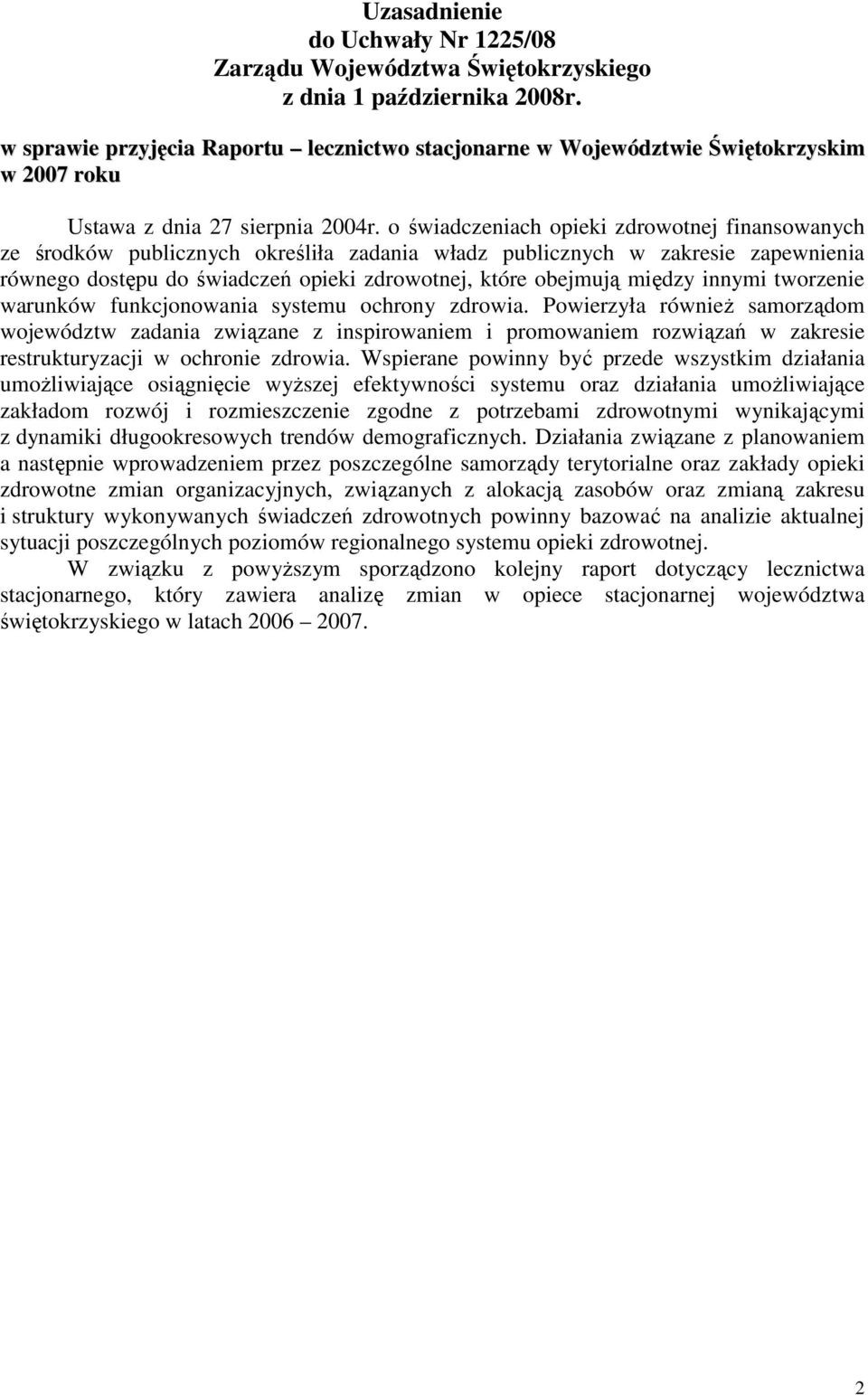 o świadczeniach opieki zdrowotnej finansowanych ze środków publicznych określiła zadania władz publicznych w zakresie zapewnienia równego dostępu do świadczeń opieki zdrowotnej, które obejmują między