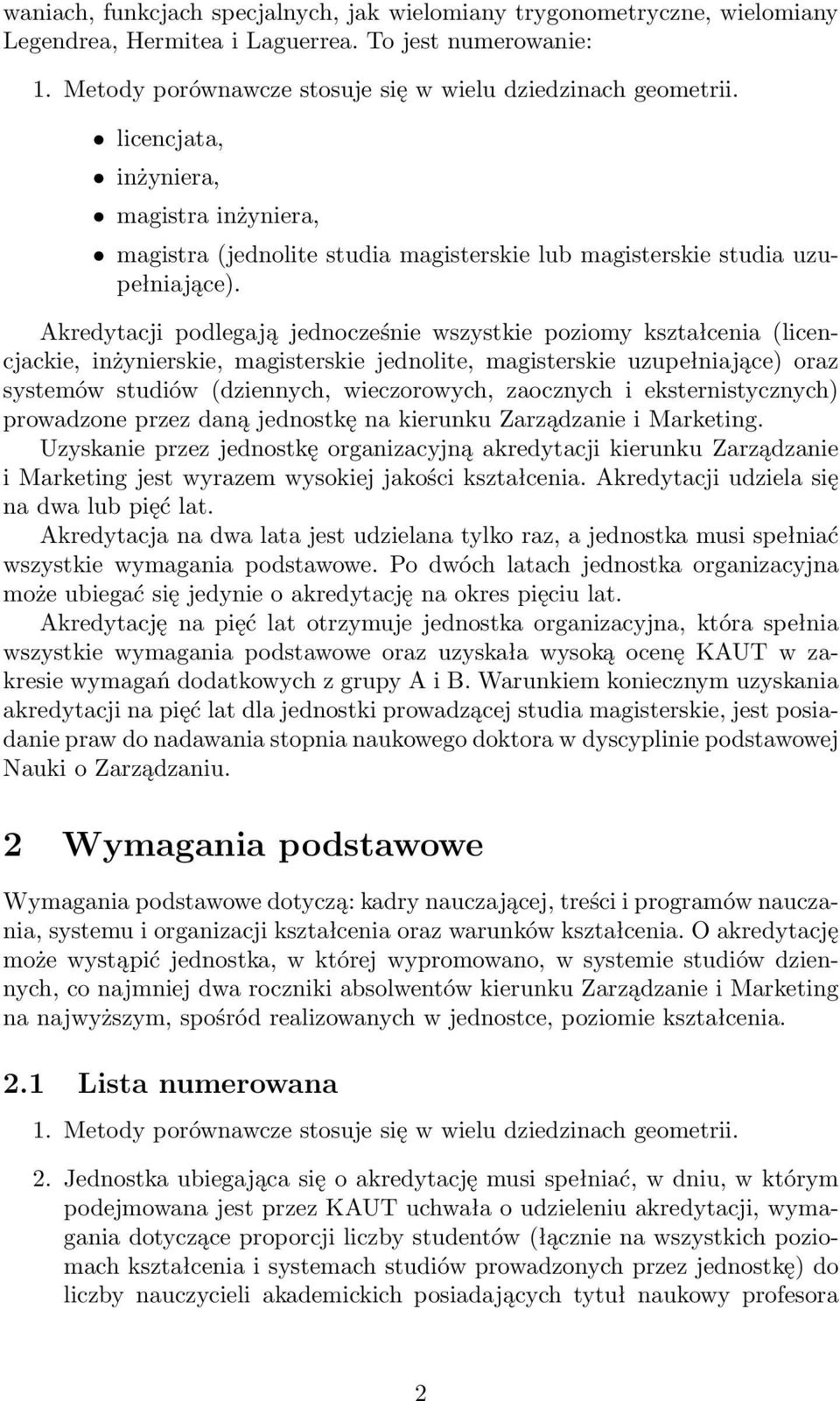 Akredytacji podlegają jednocześnie wszystkie poziomy kształcenia (licencjackie, inżynierskie, magisterskie jednolite, magisterskie uzupełniające) oraz systemów studiów (dziennych, wieczorowych,