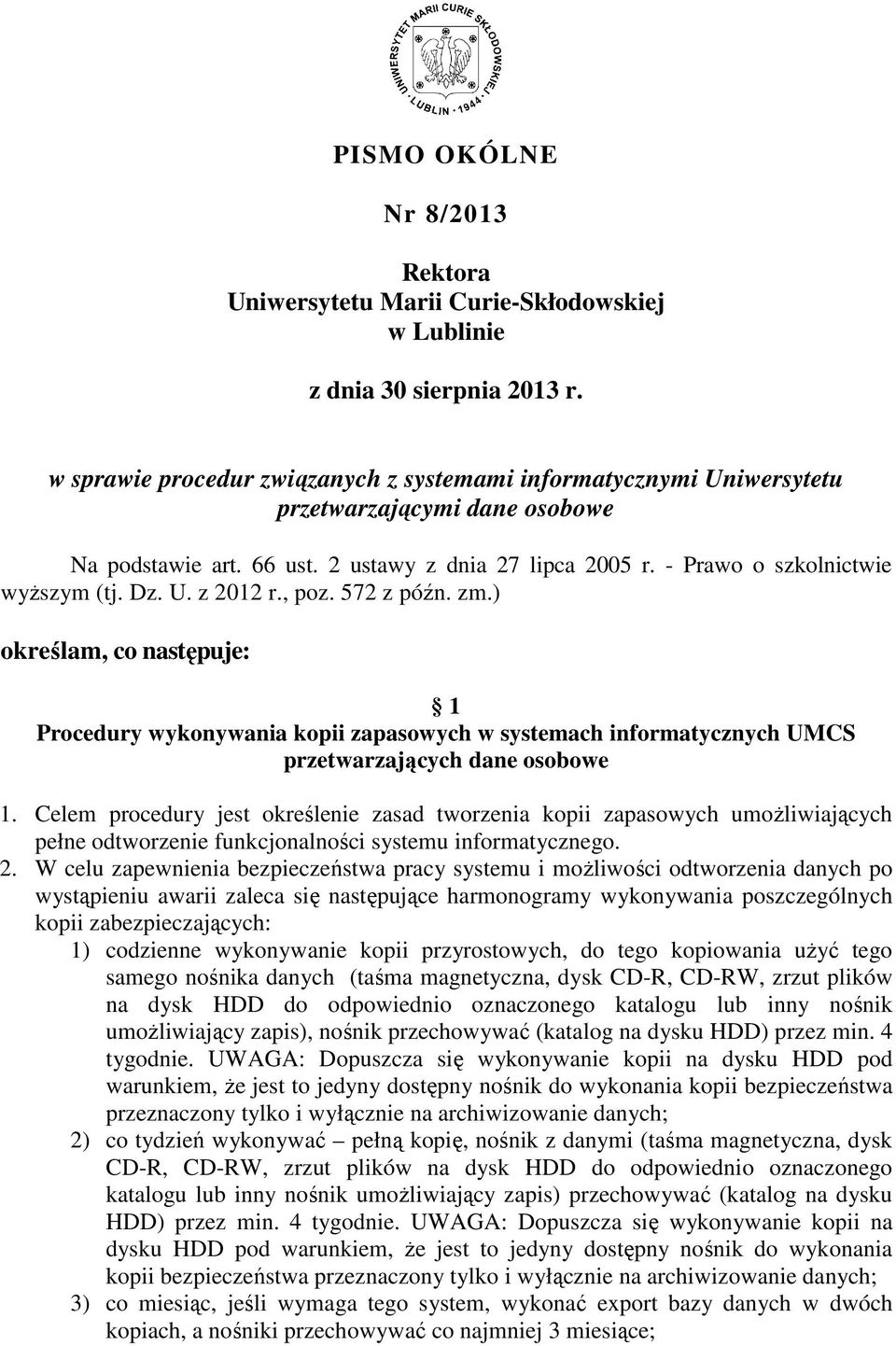 U. z 2012 r., poz. 572 z późn. zm.) określam, co następuje: 1 Procedury wykonywania kopii zapasowych w systemach informatycznych UMCS przetwarzających dane osobowe 1.