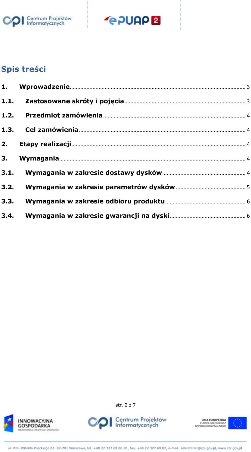 .. 4 3.2. Wymagania w zakresie parametrów dysków... 5 3.3. Wymagania w zakresie odbioru produktu.